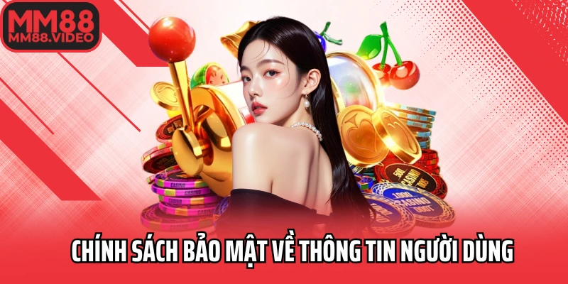 Chính sách bảo mật về thông tin người dùng