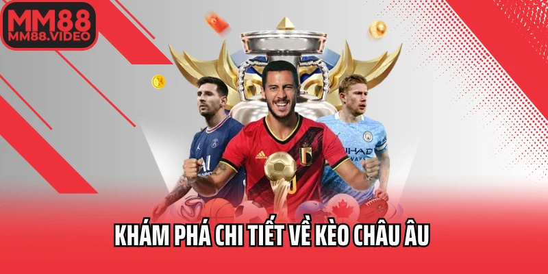 Khám Phá Chi Tiết Về Kèo Châu Âu Và Cách Chơi Hiệu Quả