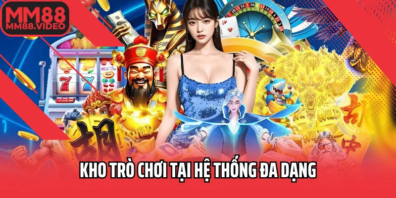 Kho trò chơi tại hệ thống đa dạng