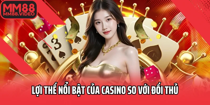 Lợi thế nổi bật của casino so với đối thủ