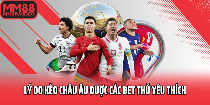 Lý do kèo châu Âu được các bet thủ yêu thích