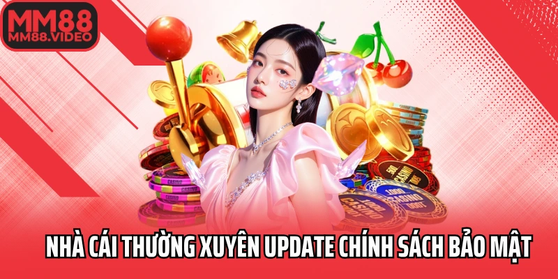 Nhà cái thường xuyên update chính sách bảo mật