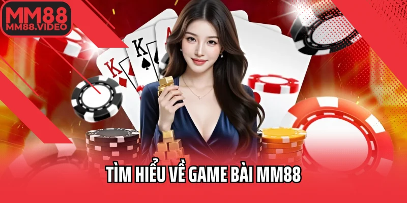 Tìm hiểu về game bài MM88